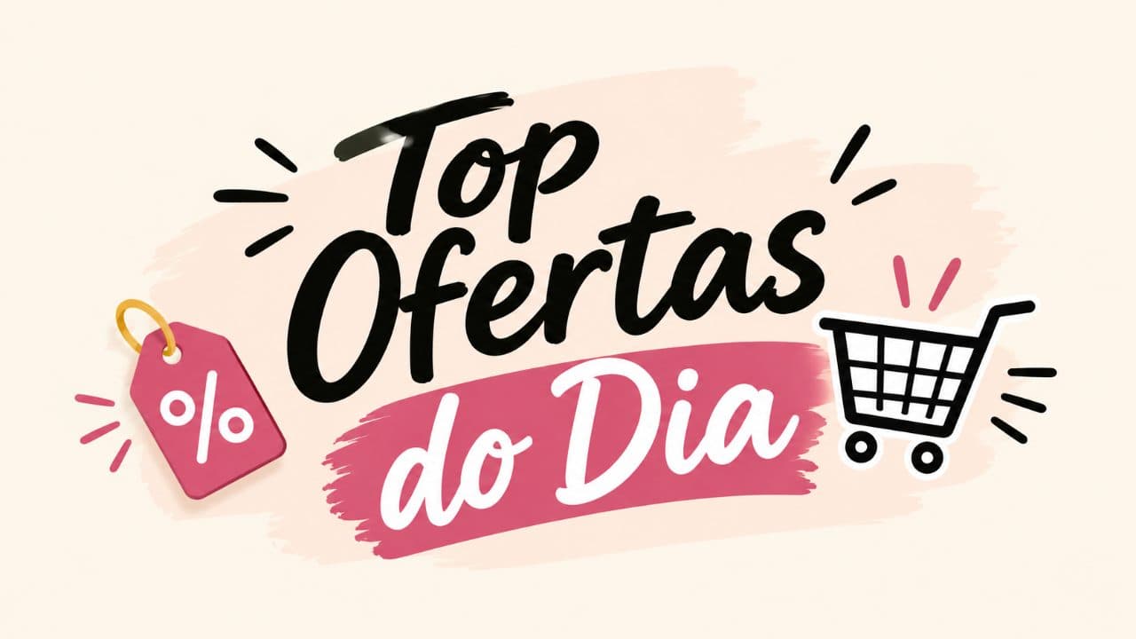 Top Ofertas do dia 