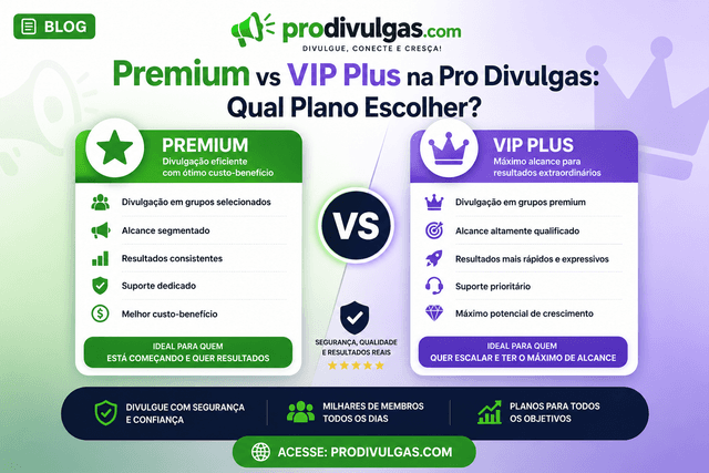 Premium vs VIP Plus na Pro Divulgas: Qual Plano Escolher?